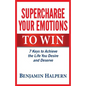Supercharge Your Emotions to Win: 7 Keys to Achieve the Life You Desire and Deserve - Paperback