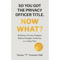 So You Got the Privacy Officer Title. Now What? - Hardcover