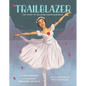 Trailblazer: The Story of Ballerina Raven Wilkinson - Hardcover