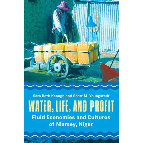 Water, Life, and Profit: Fluid Economies and Cultures of Niamey, Niger - Paperback
