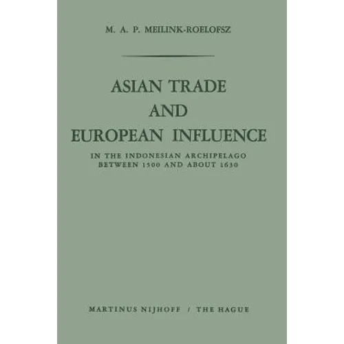 Asian Trade and European Influence: In the Indonesian Archipelago Between 1500 and about 1630 - Paperback
