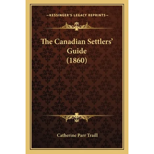 The Canadian Settlers' Guide (1860) - Paperback