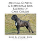 Medical, Genetic & Behavioral Risk Factors of Cane Corsos - Paperback