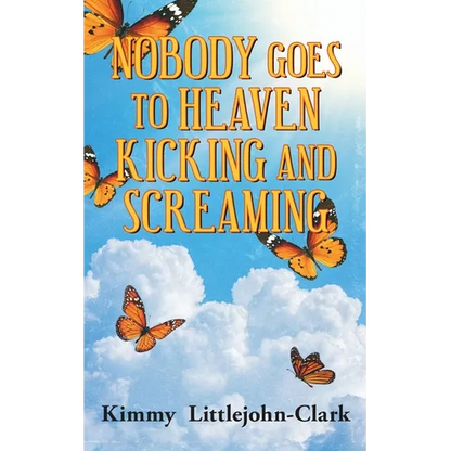 Nobody Goes To Heaven Kicking and Screaming - Paperback