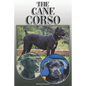 The Cane Corso: A Complete and Comprehensive Owners Guide To: Buying, Owning, Health, Grooming, Training, Obedience, Understanding and - Paperback