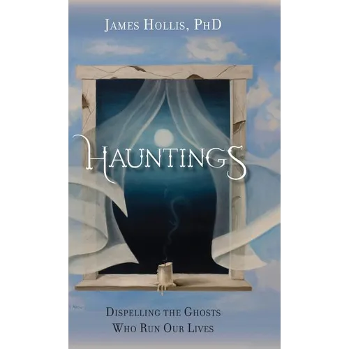 Hauntings - Dispelling the Ghosts Who Run Our Lives - Hardcover