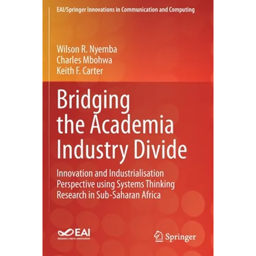 Bridging the Academia Industry Divide: Innovation and Industrialisation Perspective Using Systems Thinking Research in Sub-Saharan Africa - Paperback