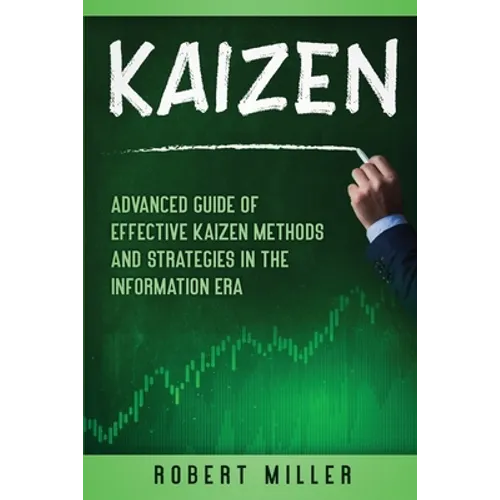 Kaizen: Advanced Guide of Effective Kaizen Methods and Strategies in the Information Era - Paperback