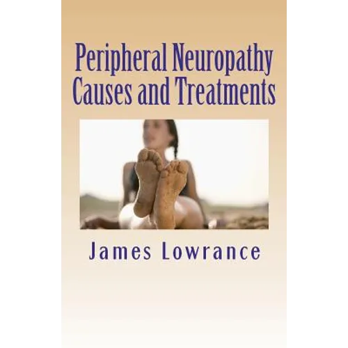 Peripheral Neuropathy Causes and Treatments: Conditions of Nerve Pain and Dysfunction - Paperback