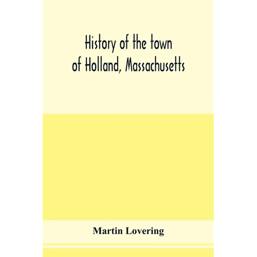 History of the town of Holland, Massachusetts - Paperback
