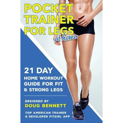Pocket Trainer For Legs at Home: 21 Day Home Workout Guide For Strong and Fit Legs Right At Home - Paperback