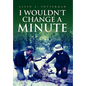 I Wouldn't Change a Minute - Paperback