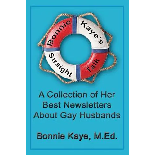 Bonnie Kaye's Straight Talk: A Collection of Her Best Newsletters About Gay Husbands - Paperback
