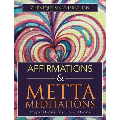 Affirmations & Metta Meditations: Inspirations for Colorations - Paperback