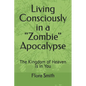 Living Consciously in a Zombie Apocalypse: The Kingdom of Heaven Is in You - Paperback