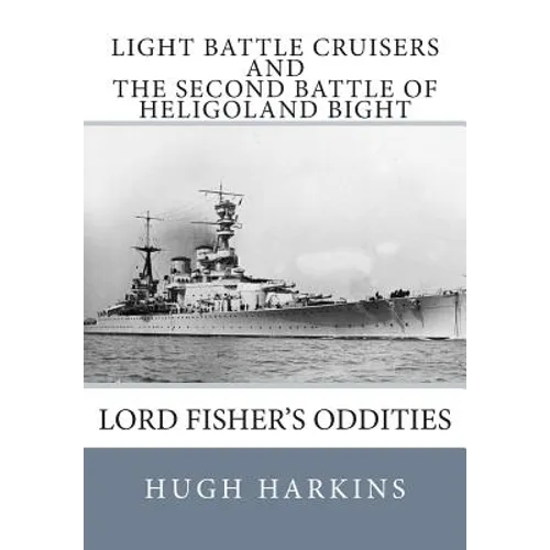 Light Battle Cruisers and The Second Battle of Heligoland Bight: Lord Fisher's Oddities - Paperback