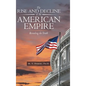 The Rise and Decline of the American Empire: Revealing the Truth - Hardcover