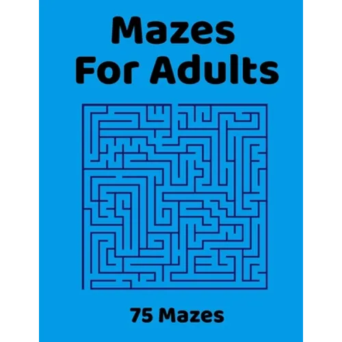 Mazes For Adults: 75 Fun & Challenging Mazes for Stress Relief, Puzzle Activity Book for Adults - Paperback