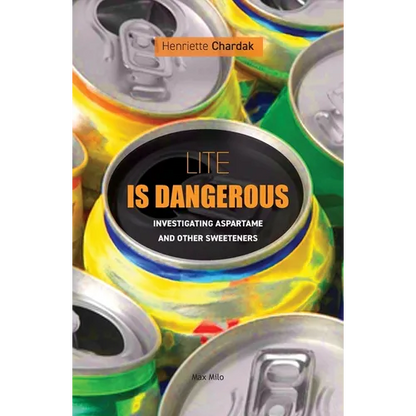 Lite is dangerous: Investigating Aspartame and Other Sweeteners - Paperback