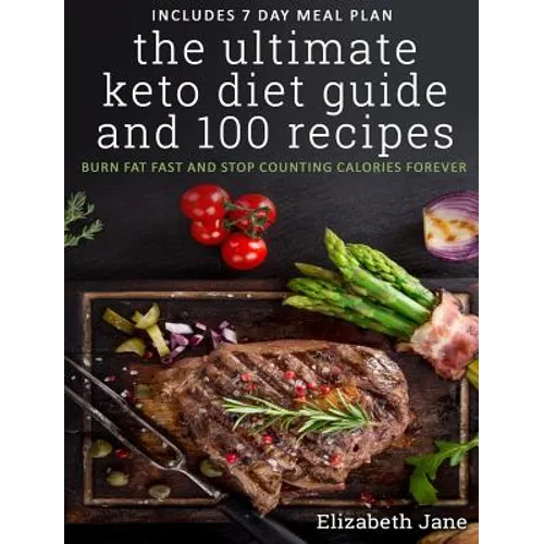 The Ultimate Keto Diet Guide & 100 Recipes: Burn Fat Fast & Stop Counting Calories Forever - Hardcover