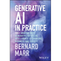 Generative AI in Practice: 100+ Amazing Ways Generative Artificial Intelligence Is Changing Business and Society - Hardcover