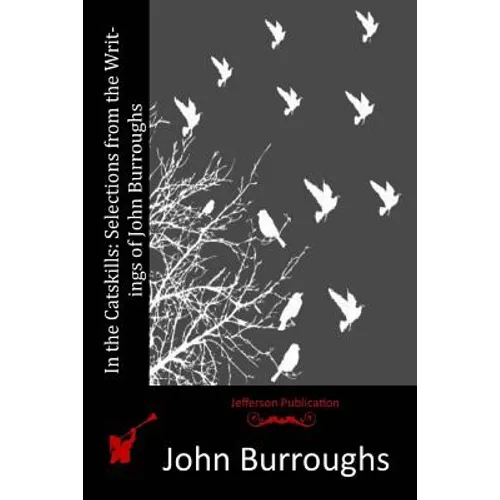 In the Catskills: Selections from the Writings of John Burroughs - Paperback