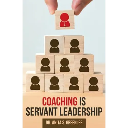 Coaching Is Servant Leadership - Paperback