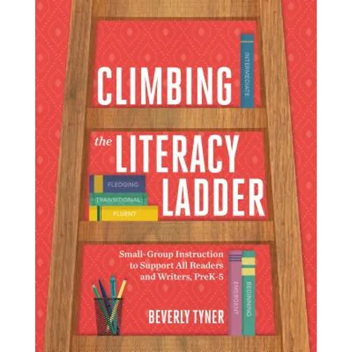 Climbing the Literacy Ladder: Small-Group Instruction to Support All Readers and Writers, Prek-5 - Paperback