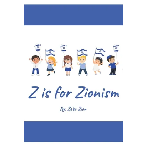 Z is for Zionism: Introduce your child to the true, inspiring history of Israel and the Jewish people - Paperback