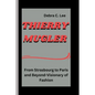 Thierry Mugler: From Strasbourg to Paris and Beyond-Visionary of Fashion - Paperback