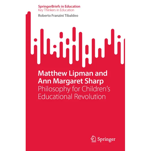 Matthew Lipman and Ann Margaret Sharp: Philosophy for Children's Educational Revolution - Paperback