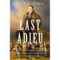 The Last Adieu: Lafayette's Triumphant Return, the Echoes of Revolution, and the Gratitude of the Republic - Hardcover