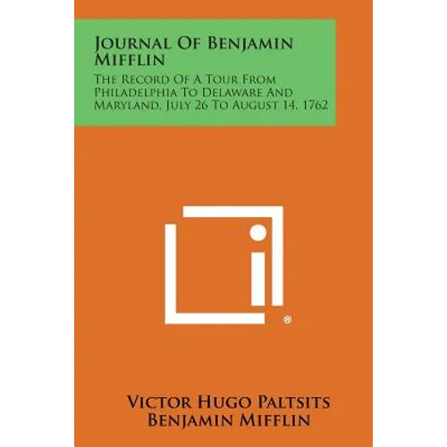 Journal of Benjamin Mifflin: The Record of a Tour from Philadelphia to Delaware and Maryland, July 26 to August 14, 1762 - Paperback