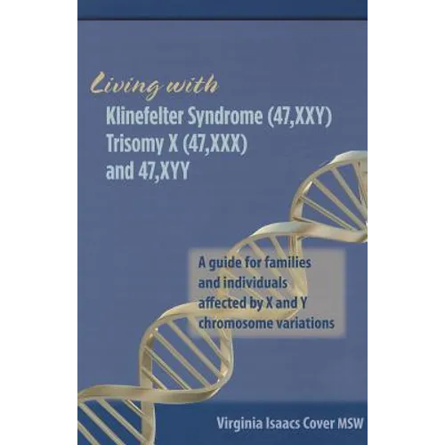 Living with Klinefelter Syndrome, Trisomy X, and 47, XYY: A guide for families and individuals affected by X and Y chromosome variations - Paperback
