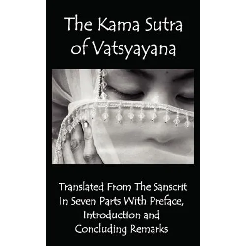 The Kama Sutra of Vatsyayana - Translated from the Sanscrit in Seven Parts with Preface, Introduction and Concluding Remarks - Hardcover