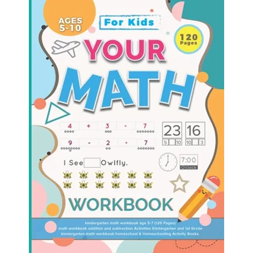 Your Math Workbook: kindergarten math workbook age 5-7 (120 Pages) - math workbook addition and subtraction Activities Kindergarten and 1s - Paperback
