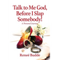 Talk to Me God, Before I Slap Somebody!: A Personal Journey - Paperback