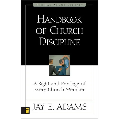 The Handbook of Church Discipline: A Right and Privilege of Every Church Member - Paperback