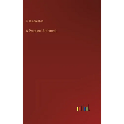 A Practical Arithmetic - Hardcover