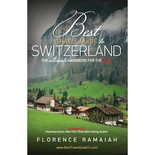 Best Travel Guide to Switzerland: The Ultimate Handbook For The Alps - Paperback