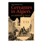 Cervantes in Algiers: A Captive's Tale - Hardcover