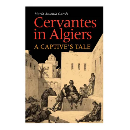Cervantes in Algiers: A Captive's Tale - Hardcover