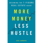 More Money, Less Hustle: Becoming the 7-Figure Real Estate Agent - Paperback