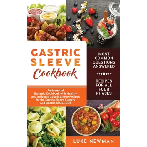 Gastric Sleeve Cookbook: An Essential Bariatric Cookbook with Healthy and Delicious Gastric Sleeve Recipes for the Gastric Sleeve Surgery and G - Hardcover