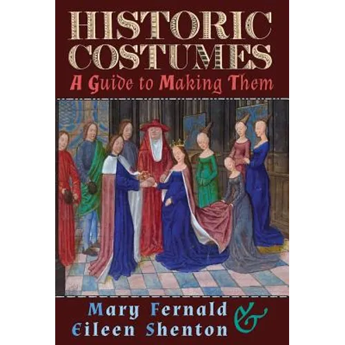 Historic Costumes: A Guide to Making Them - Hardcover