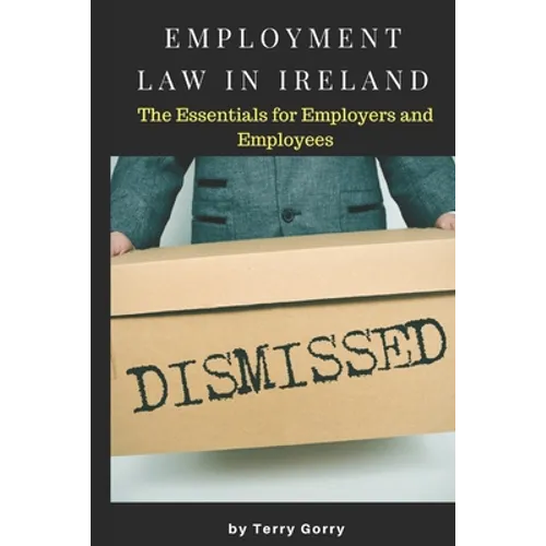 Employment Law In Ireland: The Essentials for Employers, Employees and HR Managers - Paperback