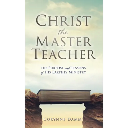 Christ the Master Teacher: The Purpose and Lessons of His Earthly Ministry - Hardcover