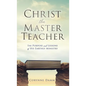 Christ the Master Teacher: The Purpose and Lessons of His Earthly Ministry - Hardcover