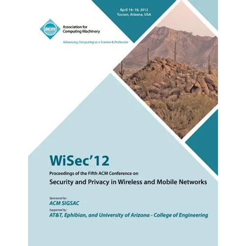 WiSec 12 Proceedings of the Fifth ACM Conference on Security and Privacy in Wireless and Mobile Networks - Paperback
