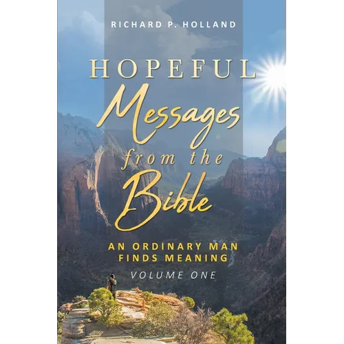 Hopeful Messages from The Bible: An Ordinary Man Finds Meaning; Volume One - Paperback